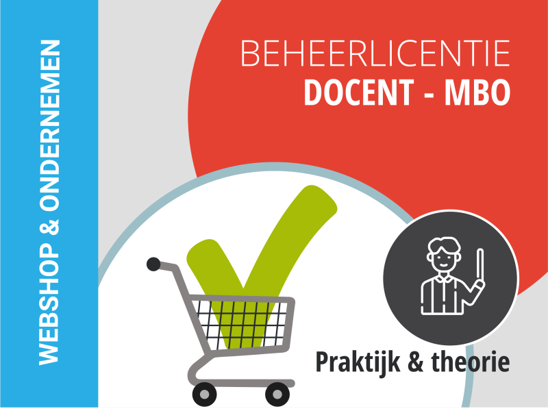 MBO | Docent-beheerderslicentie | Webshop & Ondernemen | Praktijk + Theorie