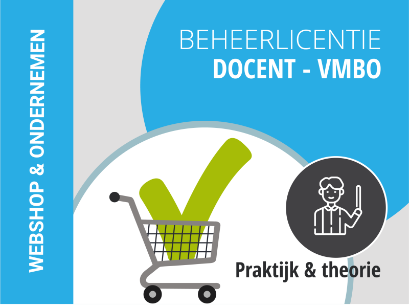 VMBO | Docent-beheerderslicentie | Webshop & Ondernemen | Praktijk + Theorie